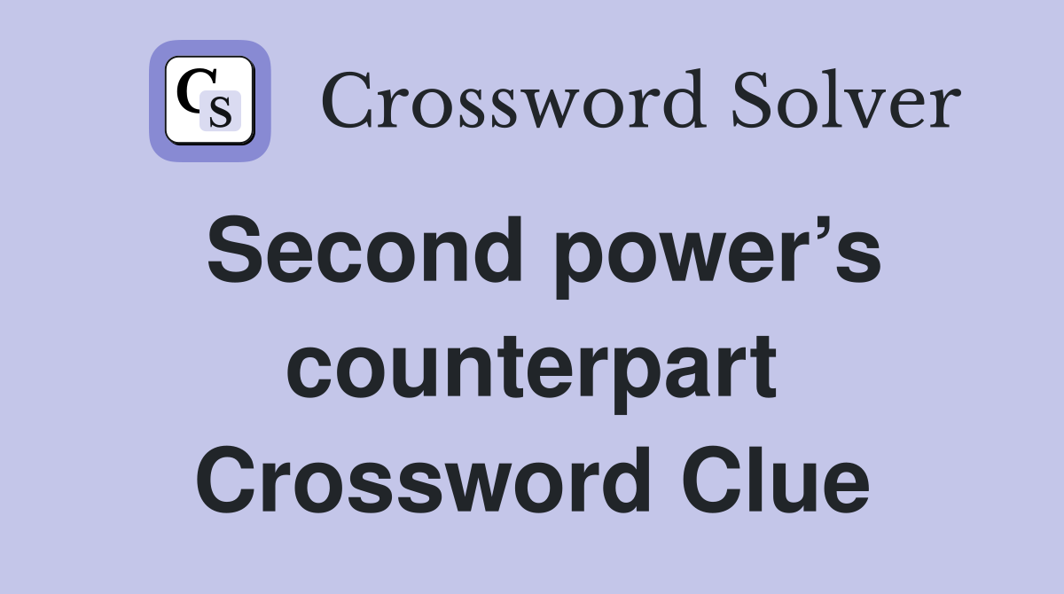 Second power’s counterpart Crossword Clue