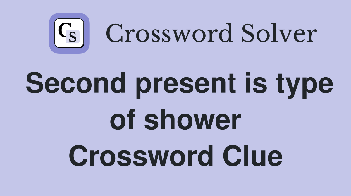 Second present is type of shower Crossword Clue