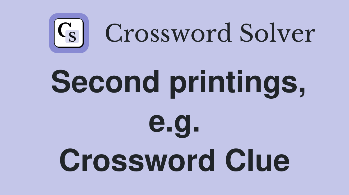 Second printings, e.g. Crossword Clue