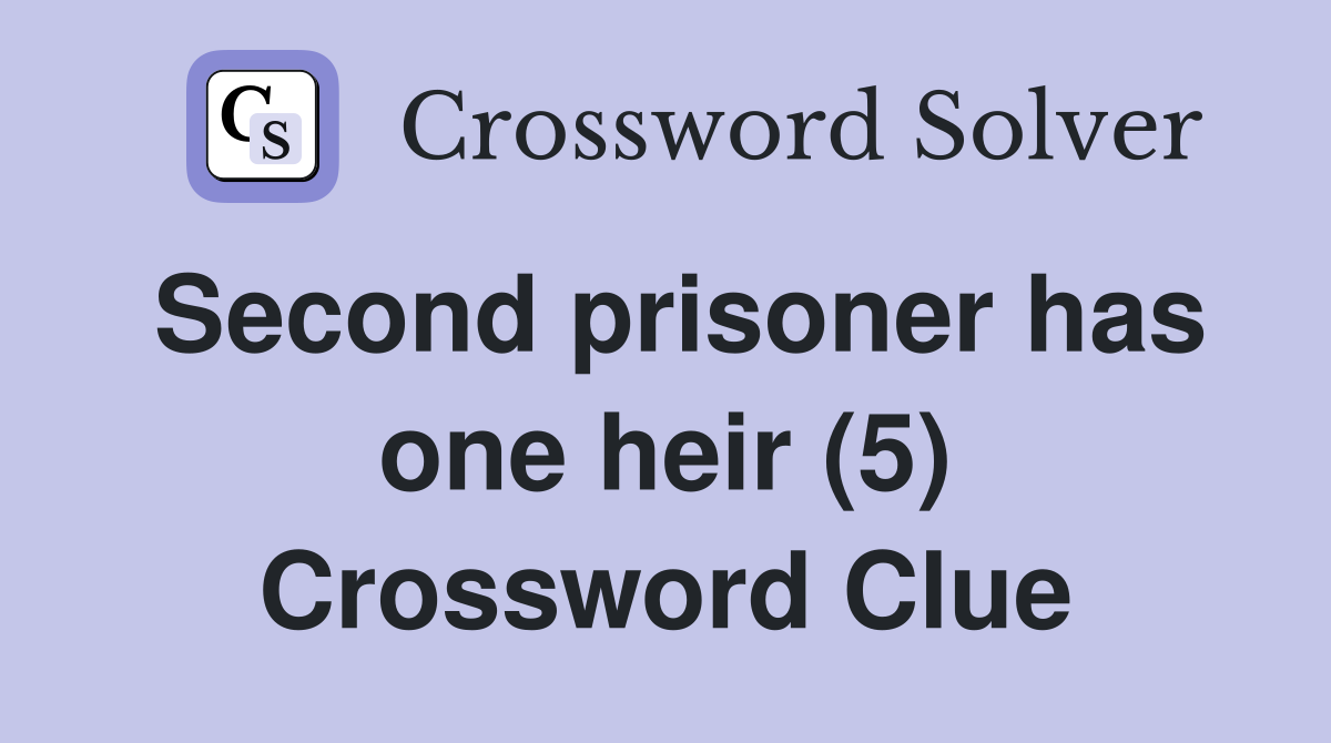 Second prisoner has one heir (5) Crossword Clue