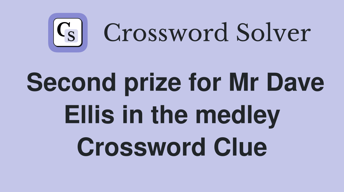 Second prize for Mr Dave Ellis in the medley Crossword Clue