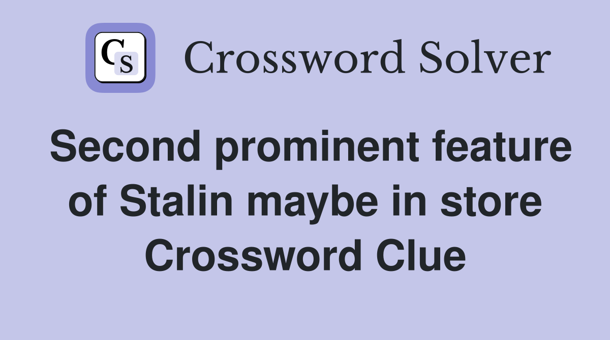 Second prominent feature of Stalin maybe in store Crossword Clue