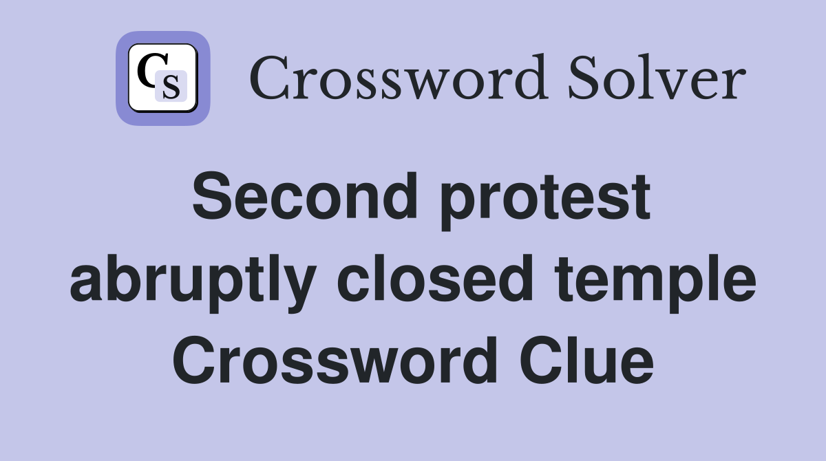 Second protest abruptly closed temple Crossword Clue