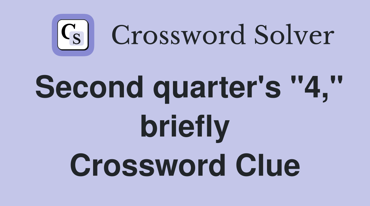 Second quarter's "4," briefly Crossword Clue
