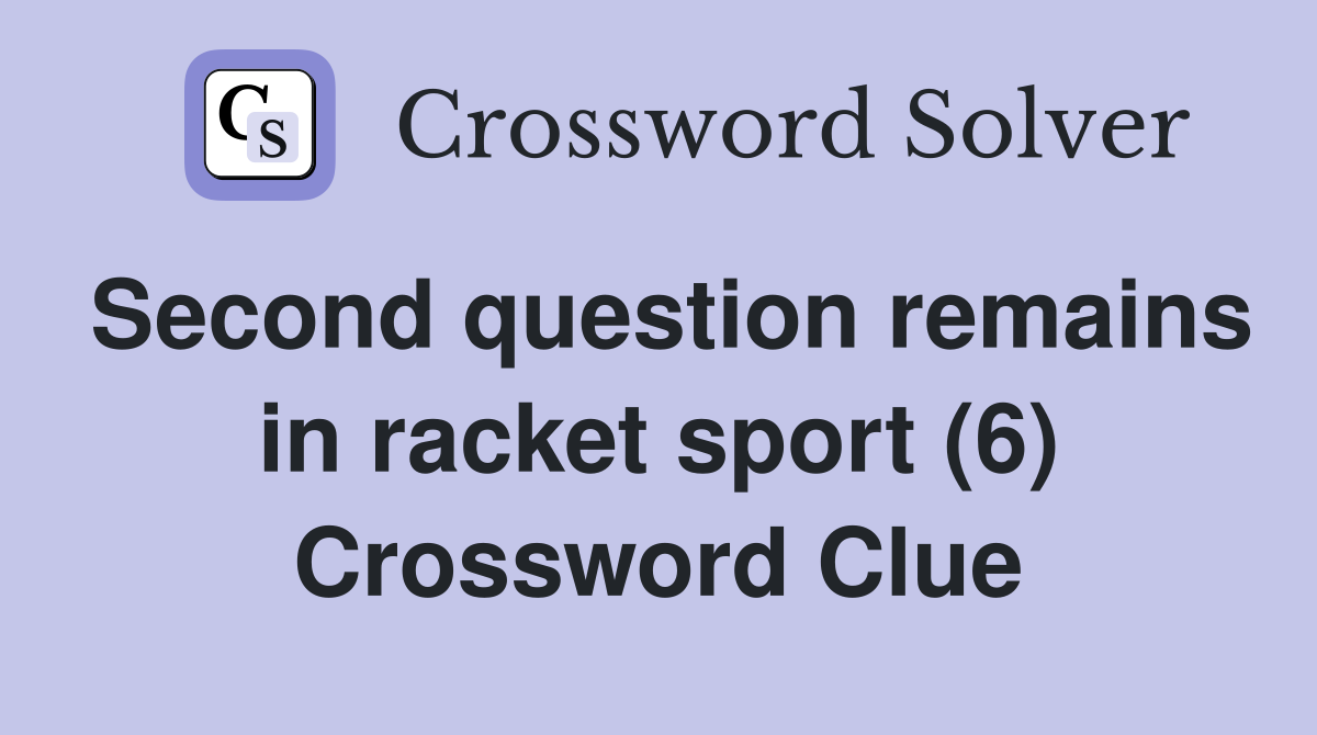 Second question remains in racket sport (6) Crossword Clue