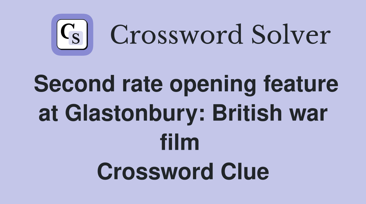 Second rate opening feature at Glastonbury: British war film  Crossword Clue