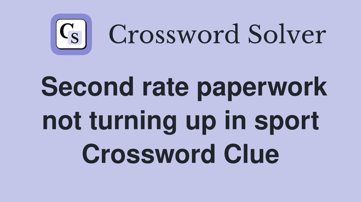 Second rate paperwork not turning up in sport Crossword Clue
