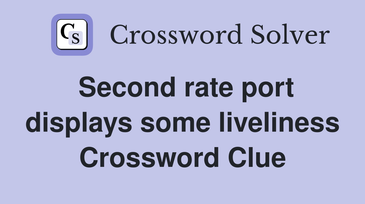 Second rate port displays some liveliness Crossword Clue