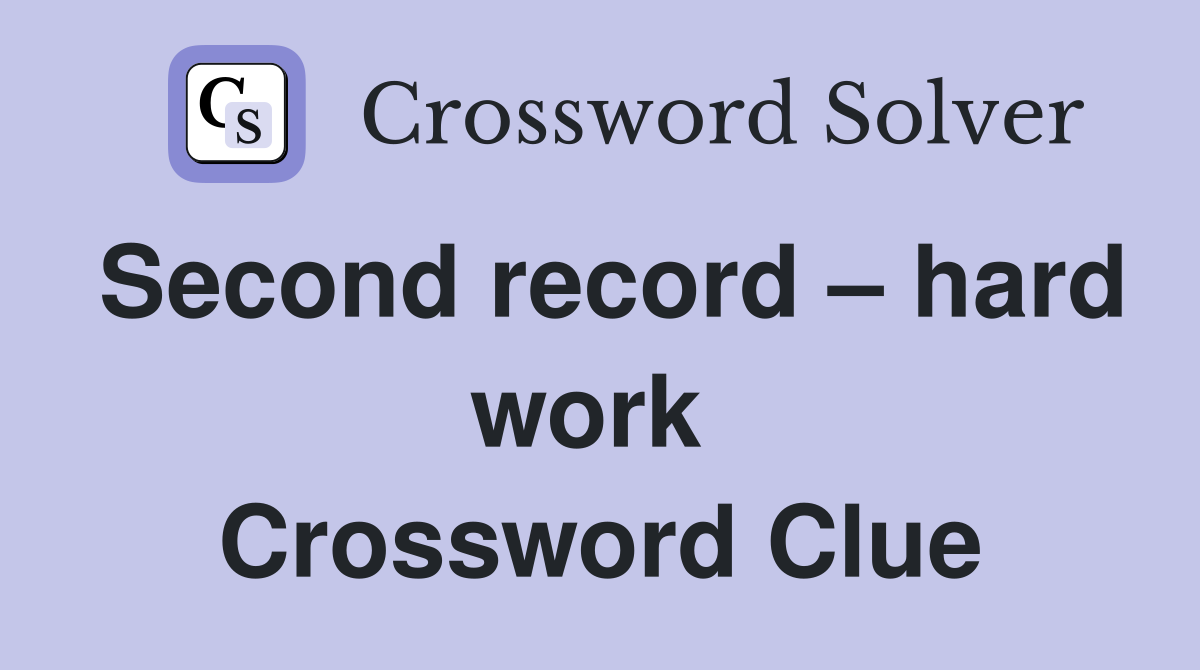Second record – hard work  Crossword Clue