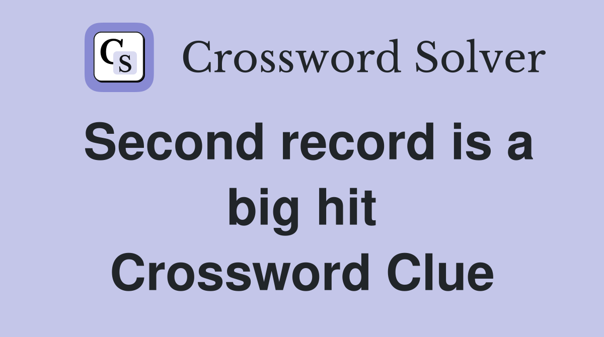 Second record is a big hit Crossword Clue