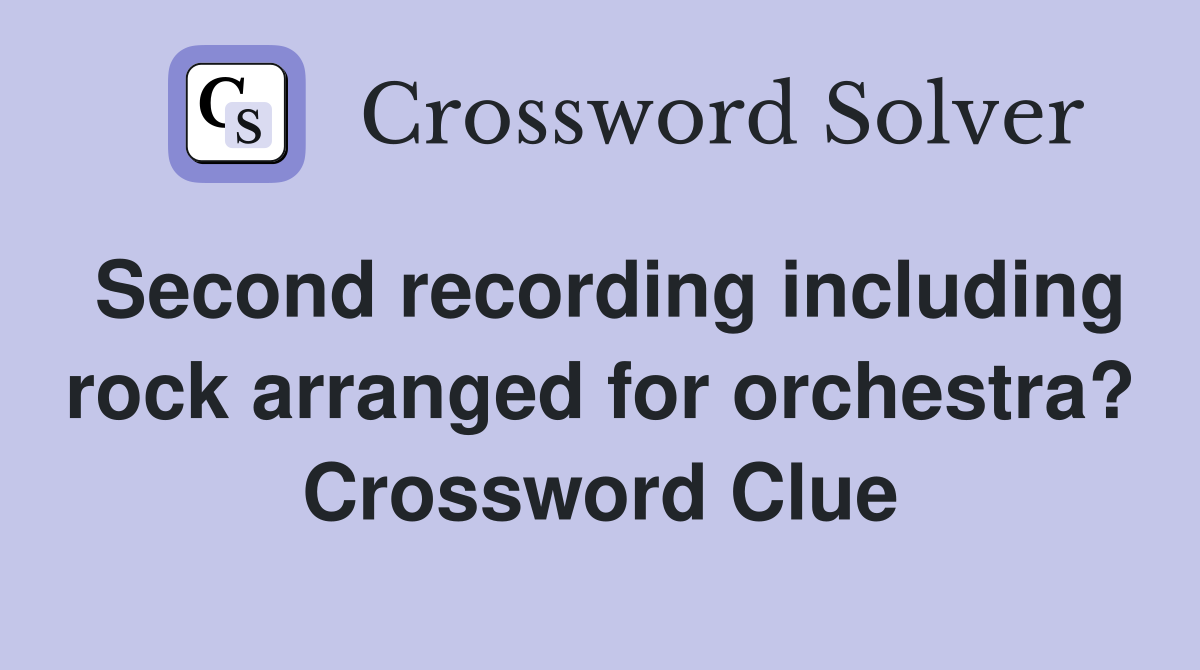 Second recording including rock arranged for orchestra? Crossword Clue