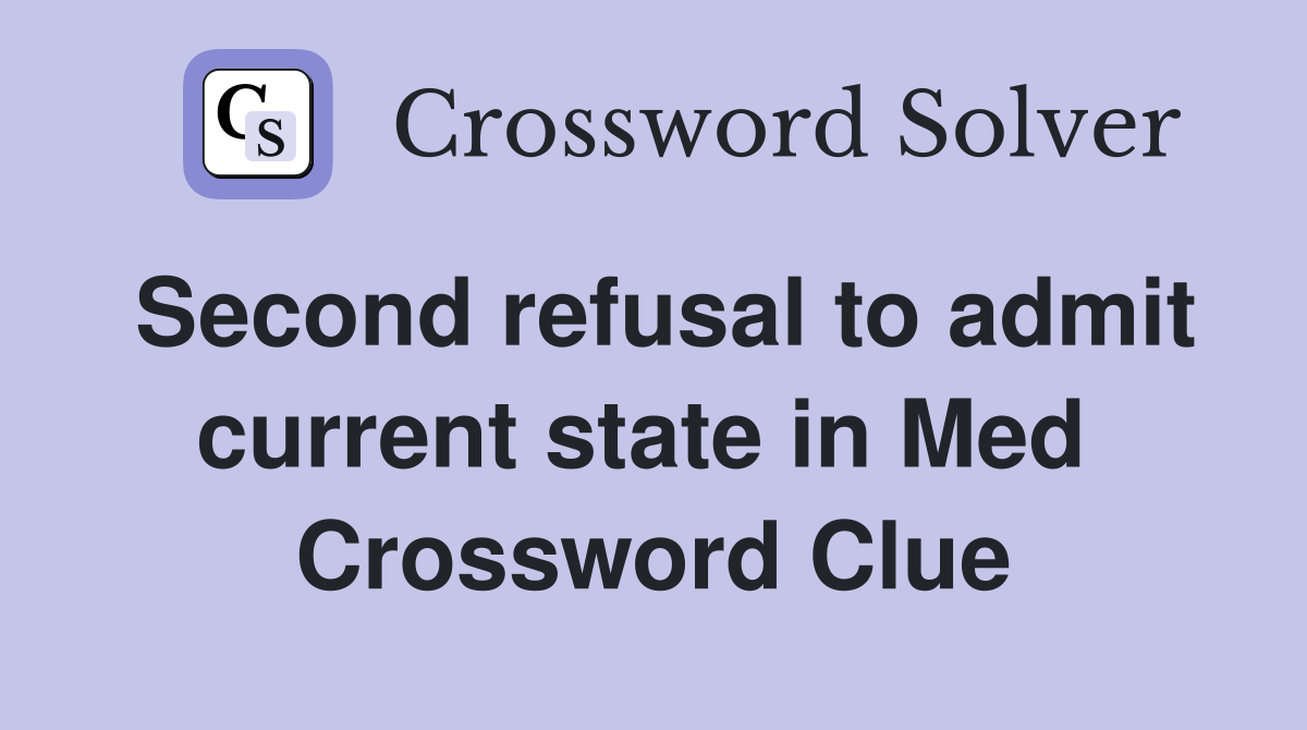 Second refusal to admit current state in Med  Crossword Clue