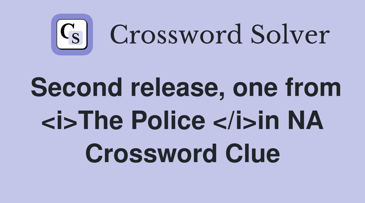 Second release, one from <i>The Police </i>in NA Crossword Clue