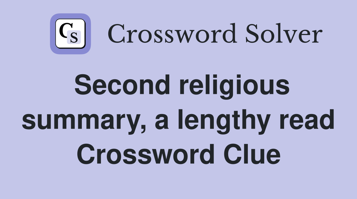 Second religious summary, a lengthy read Crossword Clue