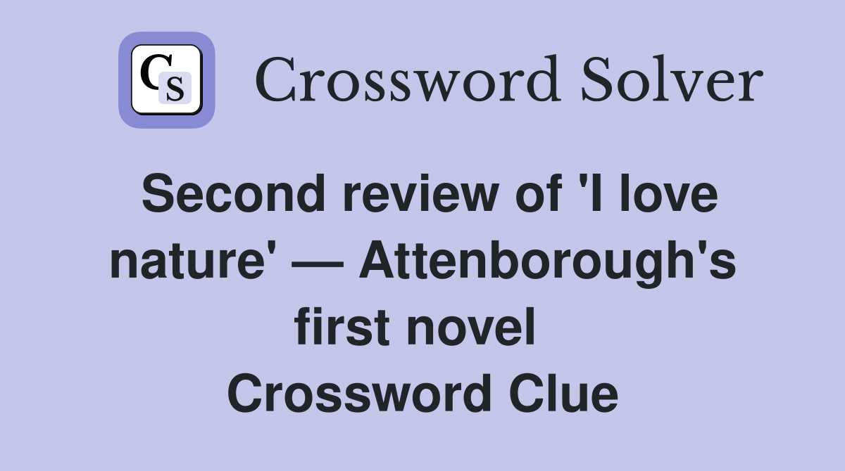 Second review of 'I love nature' — Attenborough's first novel  Crossword Clue