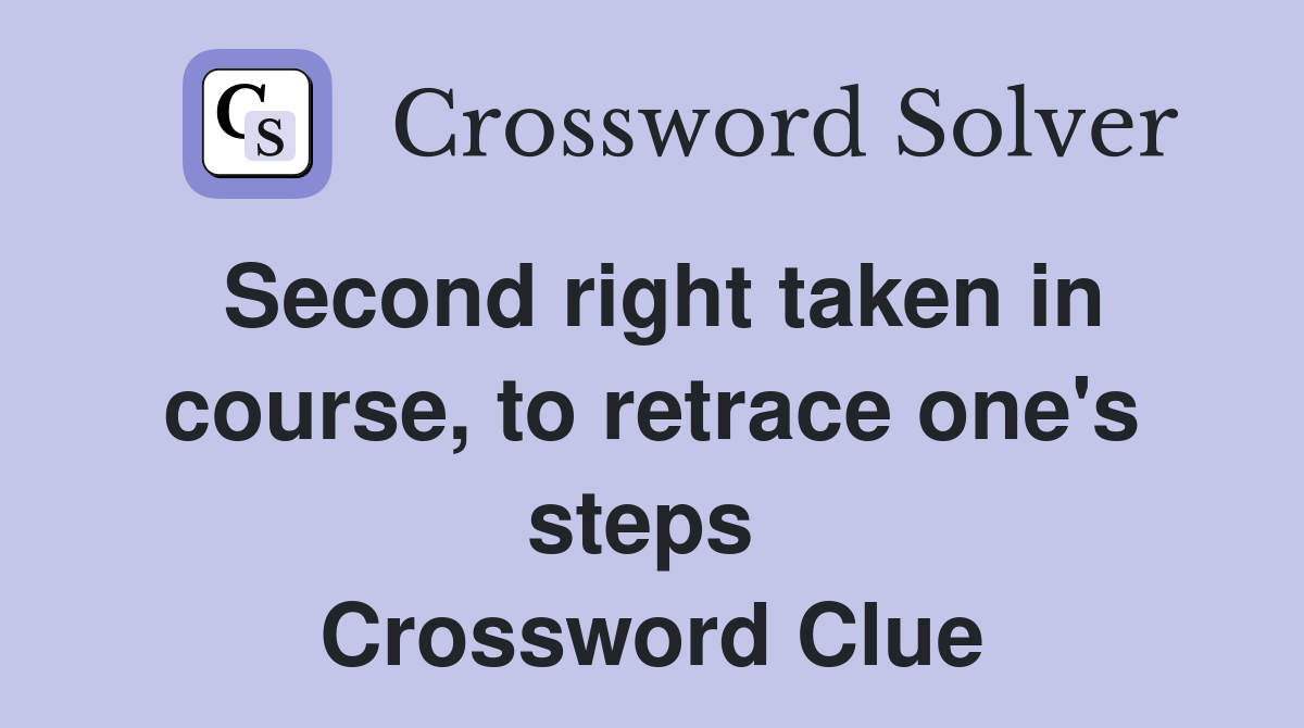 Second right taken in course, to retrace one's steps  Crossword Clue