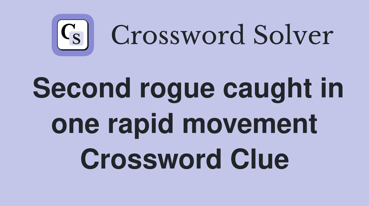 Second rogue caught in one rapid movement Crossword Clue