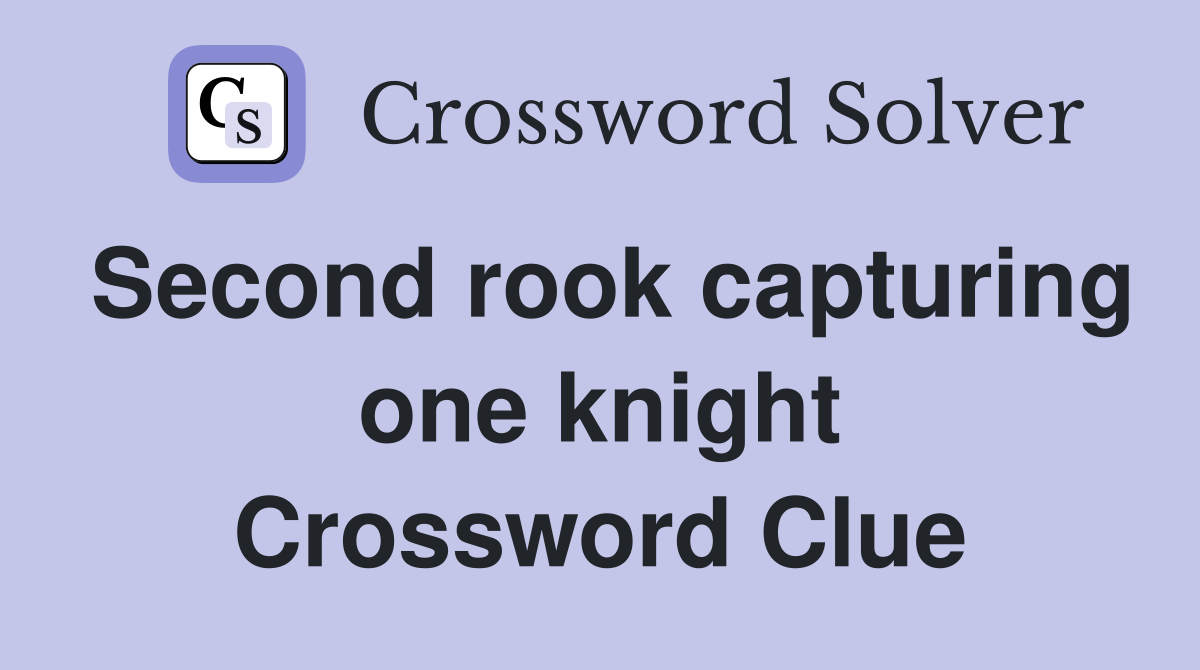 Second rook capturing one knight Crossword Clue