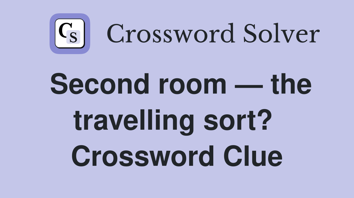 Second room — the travelling sort?  Crossword Clue
