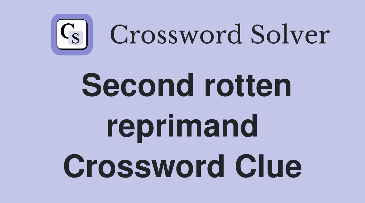 Second rotten reprimand Crossword Clue