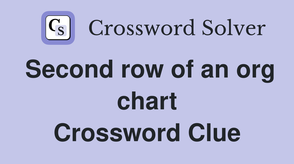 Second row of an org chart Crossword Clue