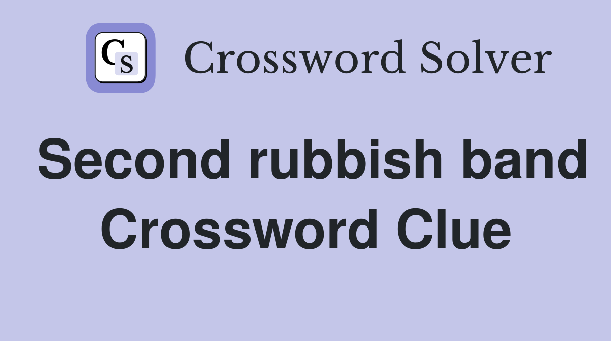 Second rubbish band Crossword Clue