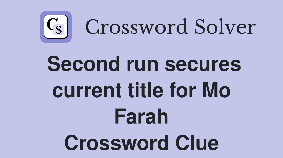 Second run secures current title for Mo Farah Crossword Clue