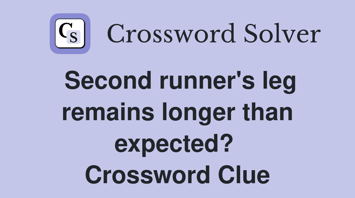 Second runner's leg remains longer than expected?  Crossword Clue