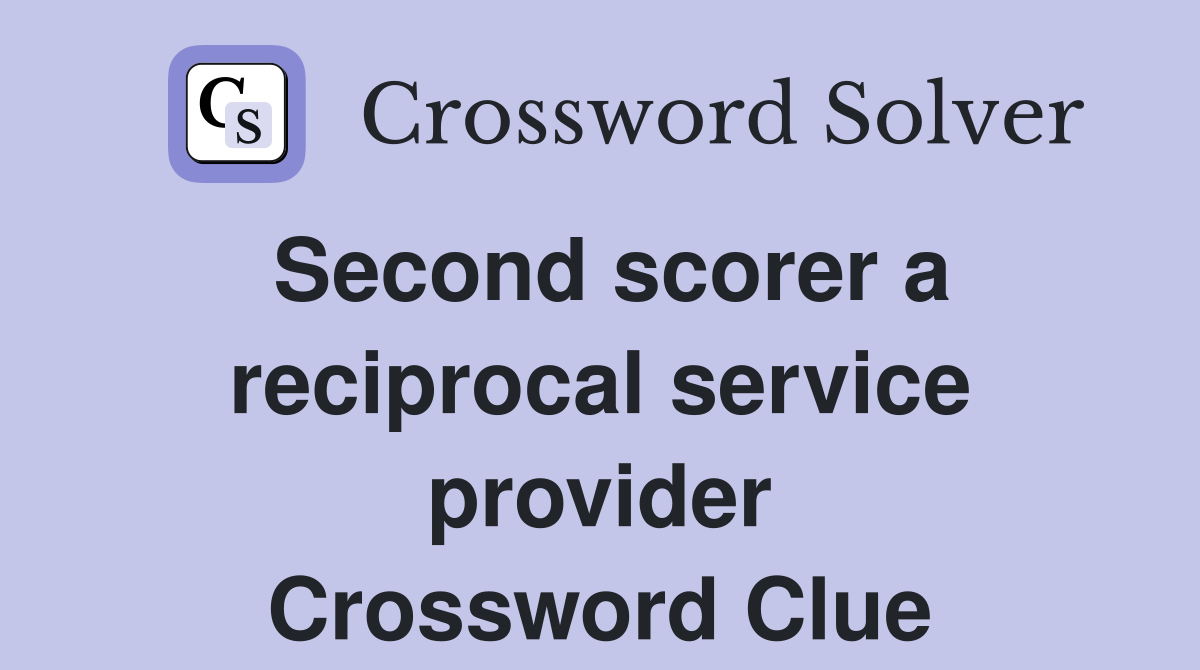 Second scorer a reciprocal service provider Crossword Clue