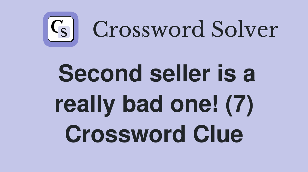 Second seller is a really bad one! (7) Crossword Clue