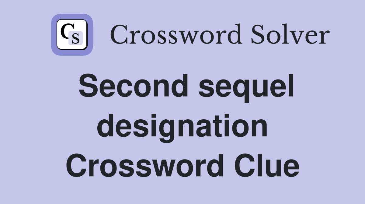 Second sequel designation Crossword Clue