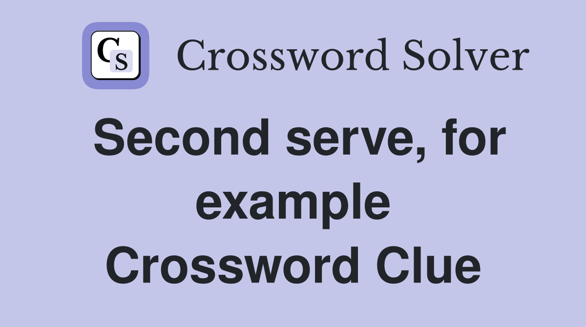 Second serve, for example Crossword Clue