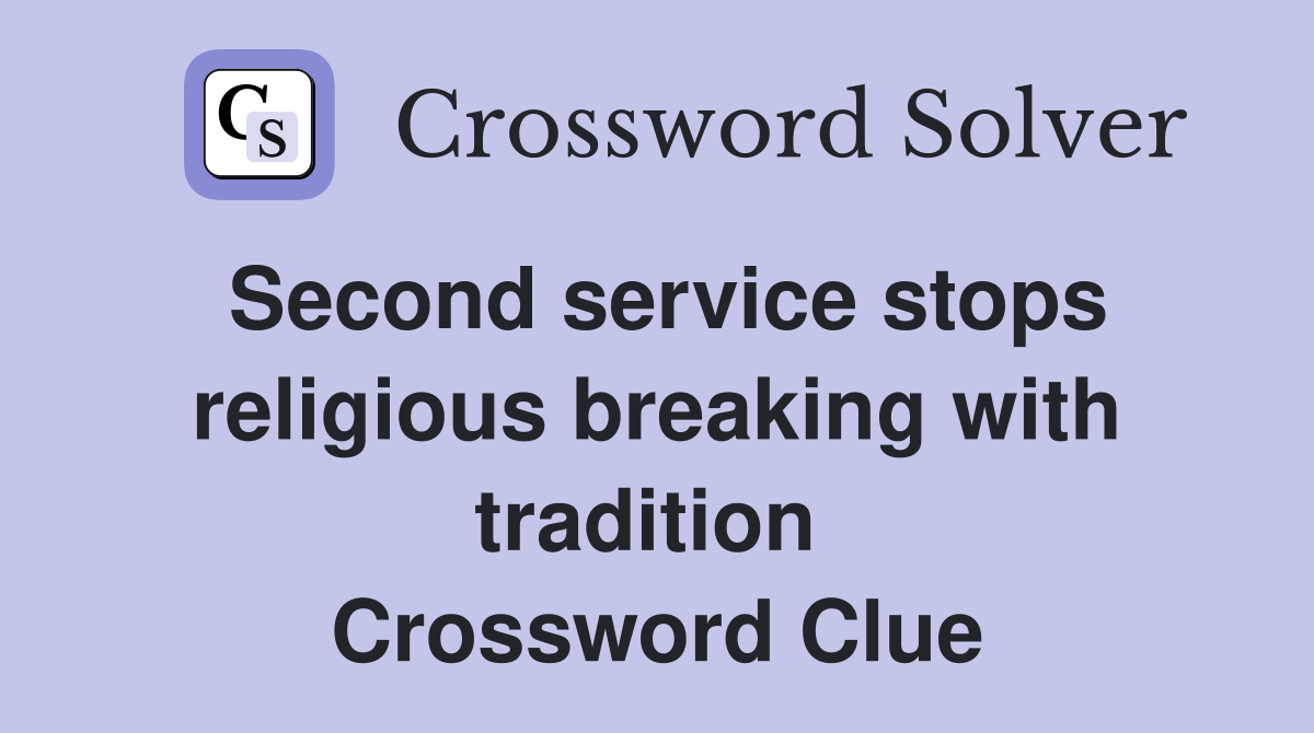 Second service stops religious breaking with tradition  Crossword Clue