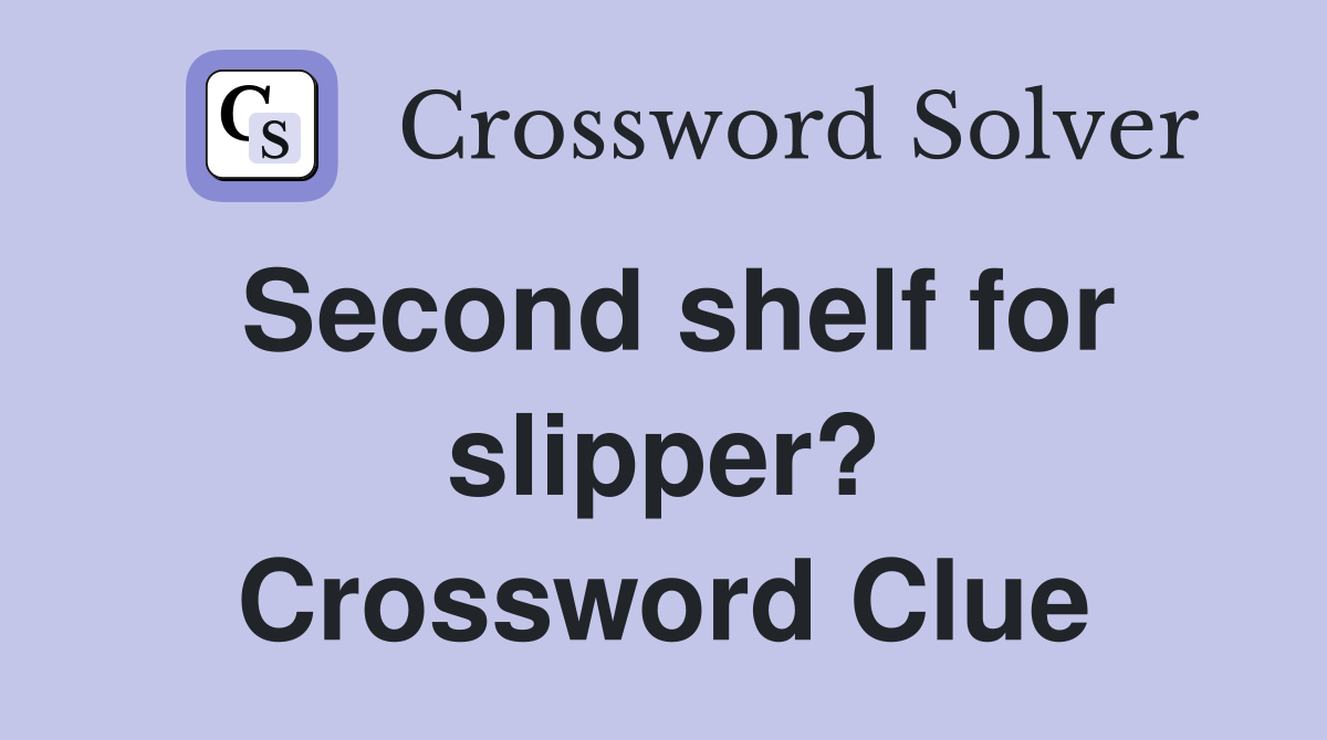 Second shelf for slipper? Crossword Clue