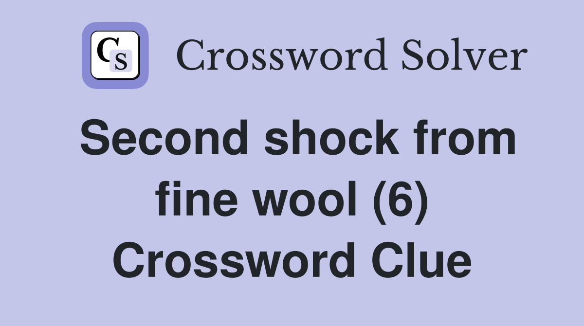 Second shock from fine wool (6) Crossword Clue