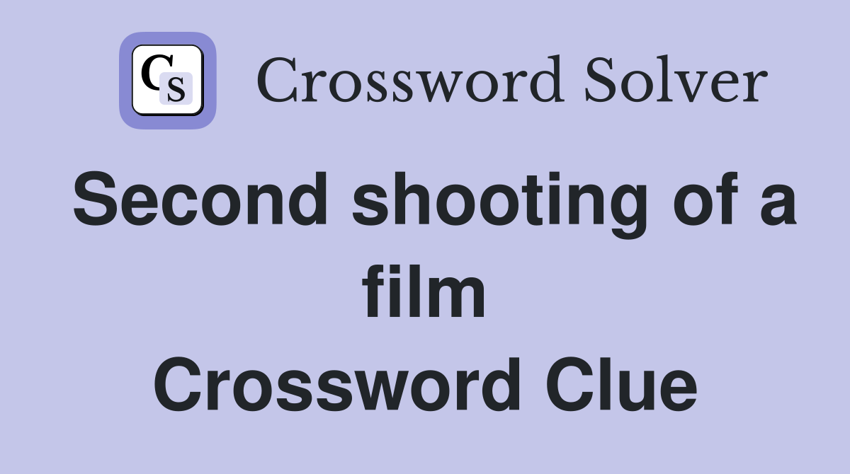 Second shooting of a film Crossword Clue