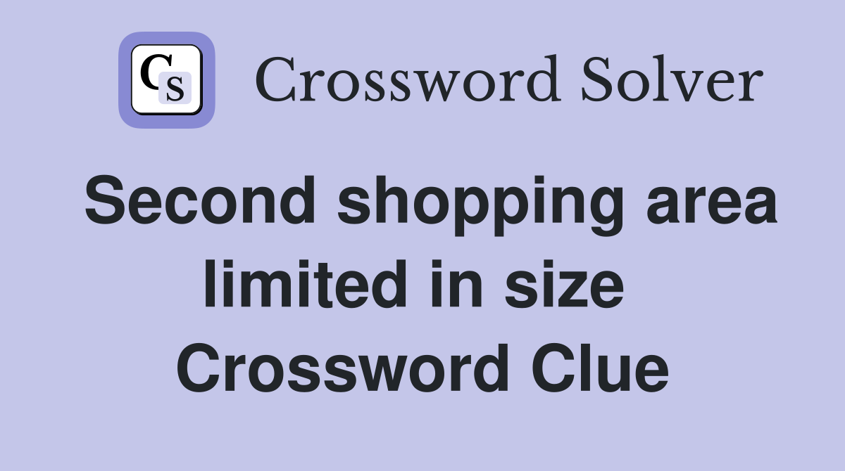 Second shopping area limited in size  Crossword Clue