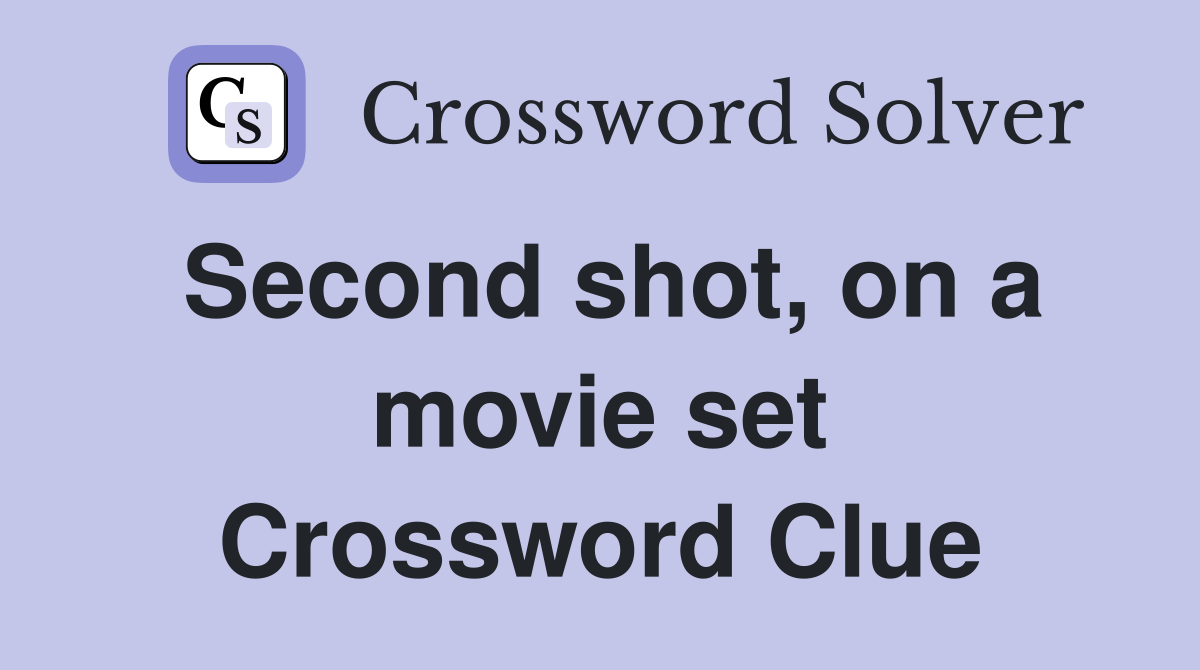 Second shot, on a movie set Crossword Clue