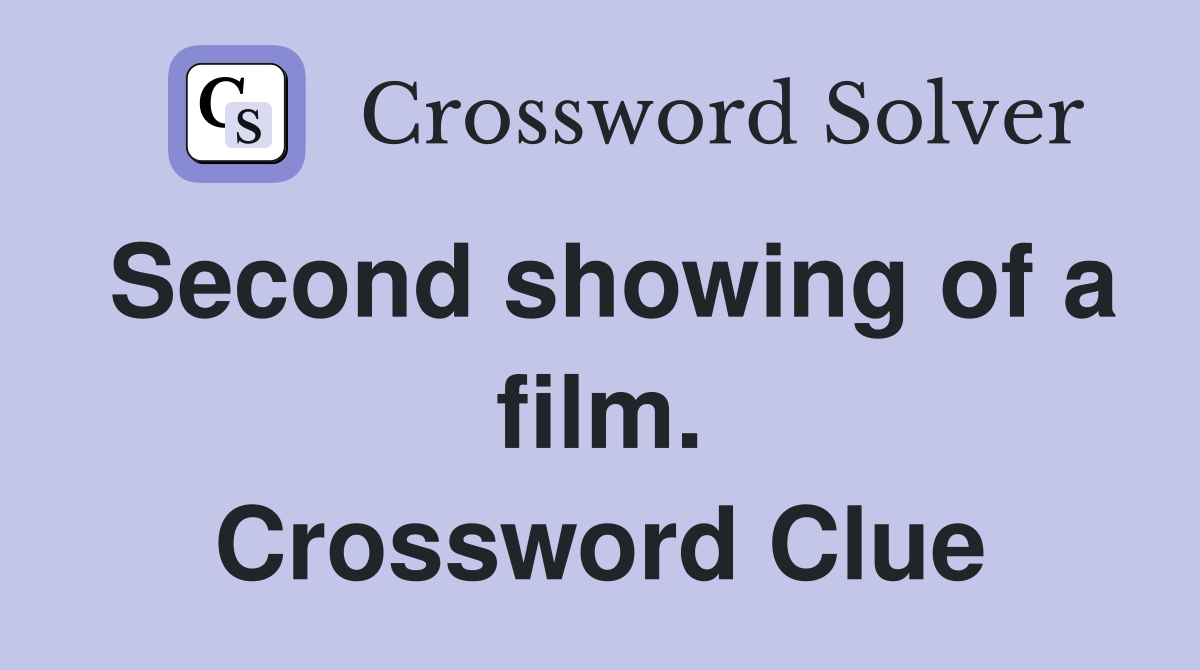 Second showing of a film. Crossword Clue