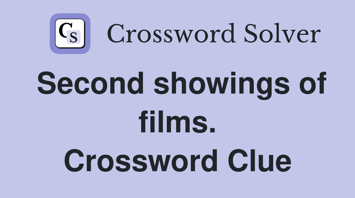 Second showings of films. Crossword Clue
