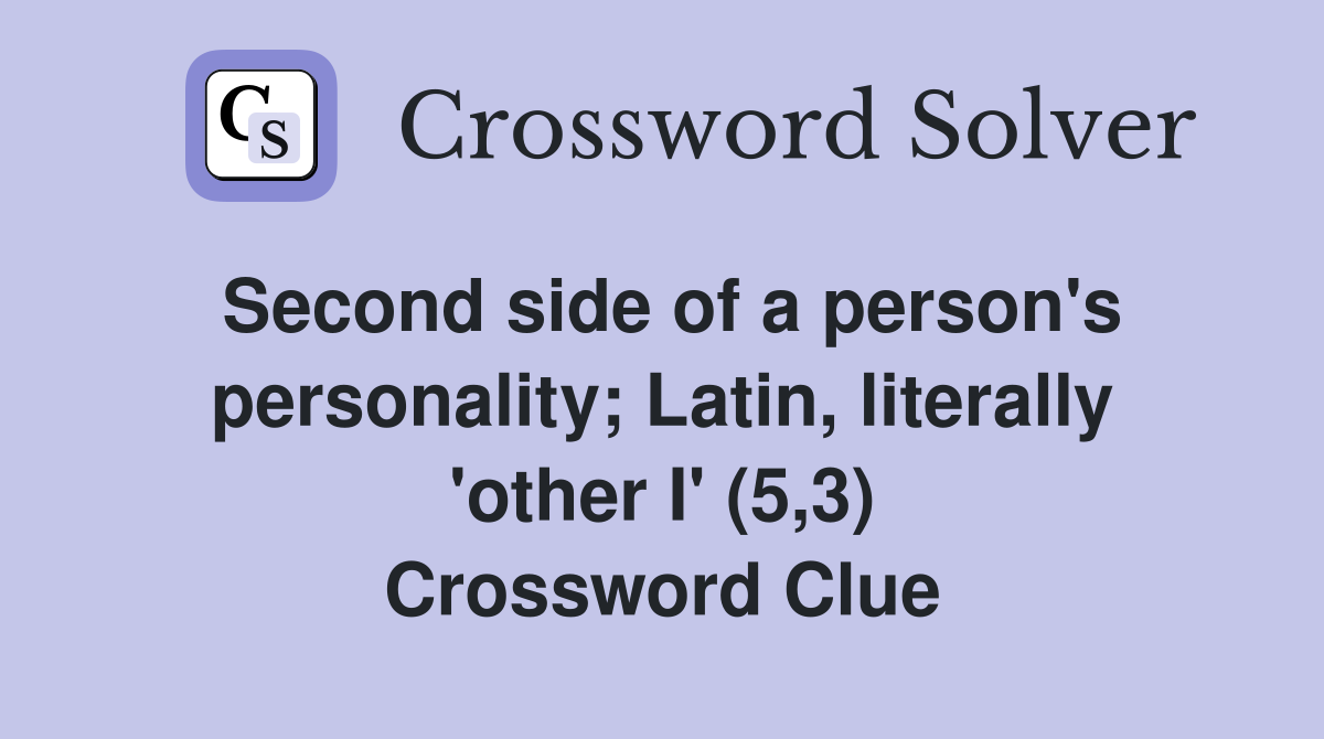 Second side of a person's personality; Latin, literally 'other I' (5,3) Crossword Clue