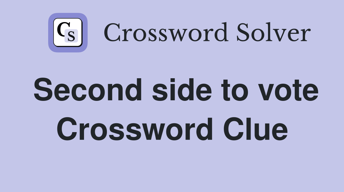 Second side to vote Crossword Clue