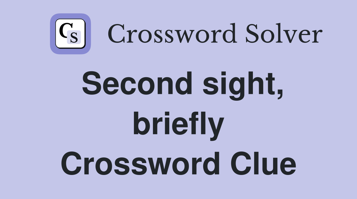 Second sight, briefly Crossword Clue