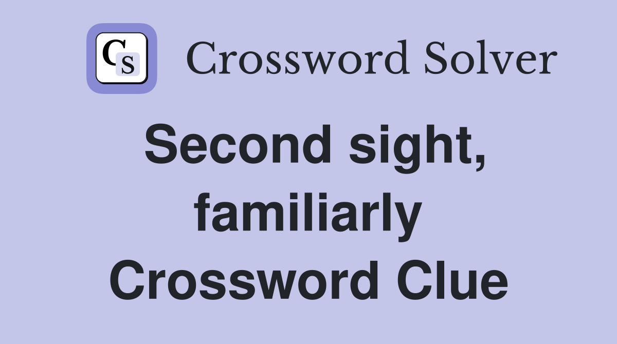 Second sight, familiarly Crossword Clue