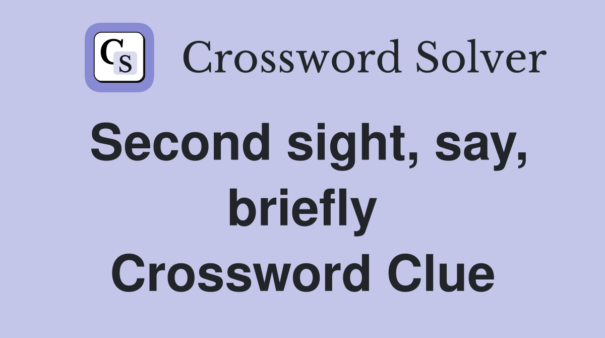Second sight, say, briefly Crossword Clue