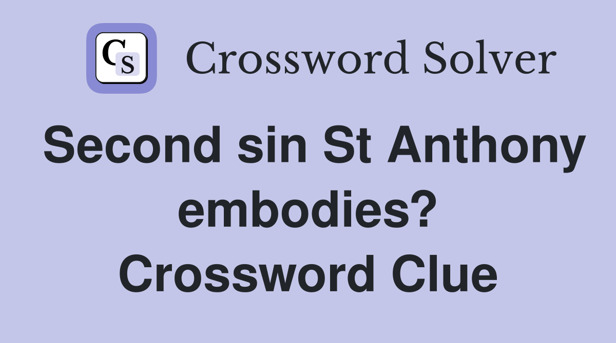 Second sin St Anthony embodies? Crossword Clue