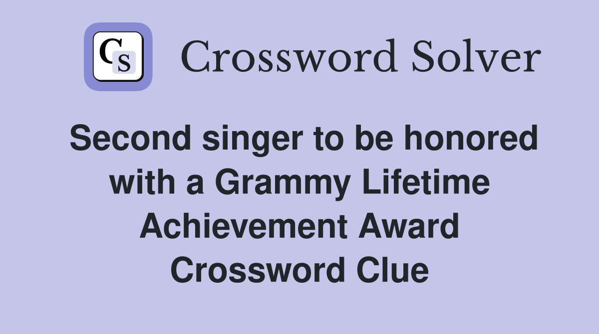Second singer to be honored with a Grammy Lifetime Achievement Award Crossword Clue
