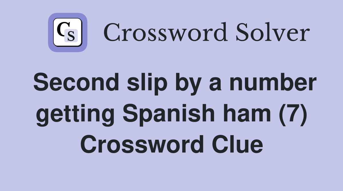 Second slip by a number getting Spanish ham (7) Crossword Clue