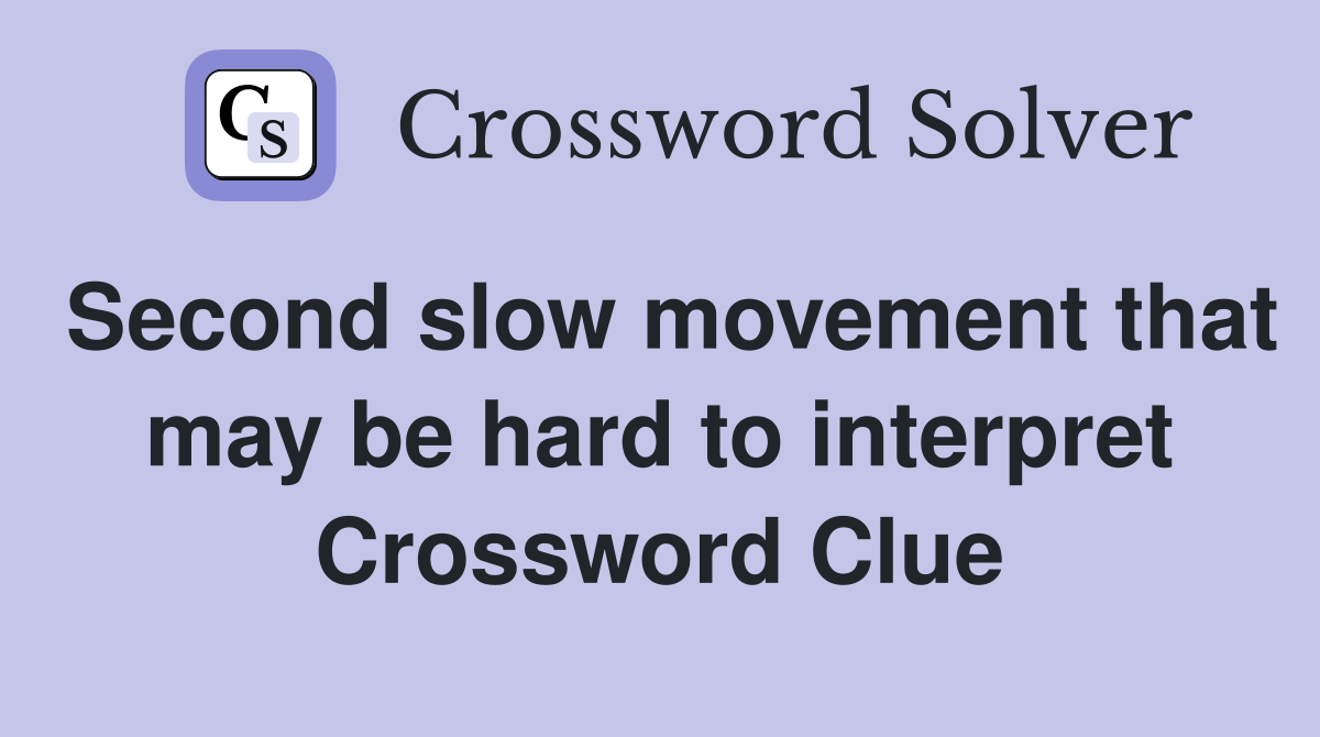 Second slow movement that may be hard to interpret Crossword Clue