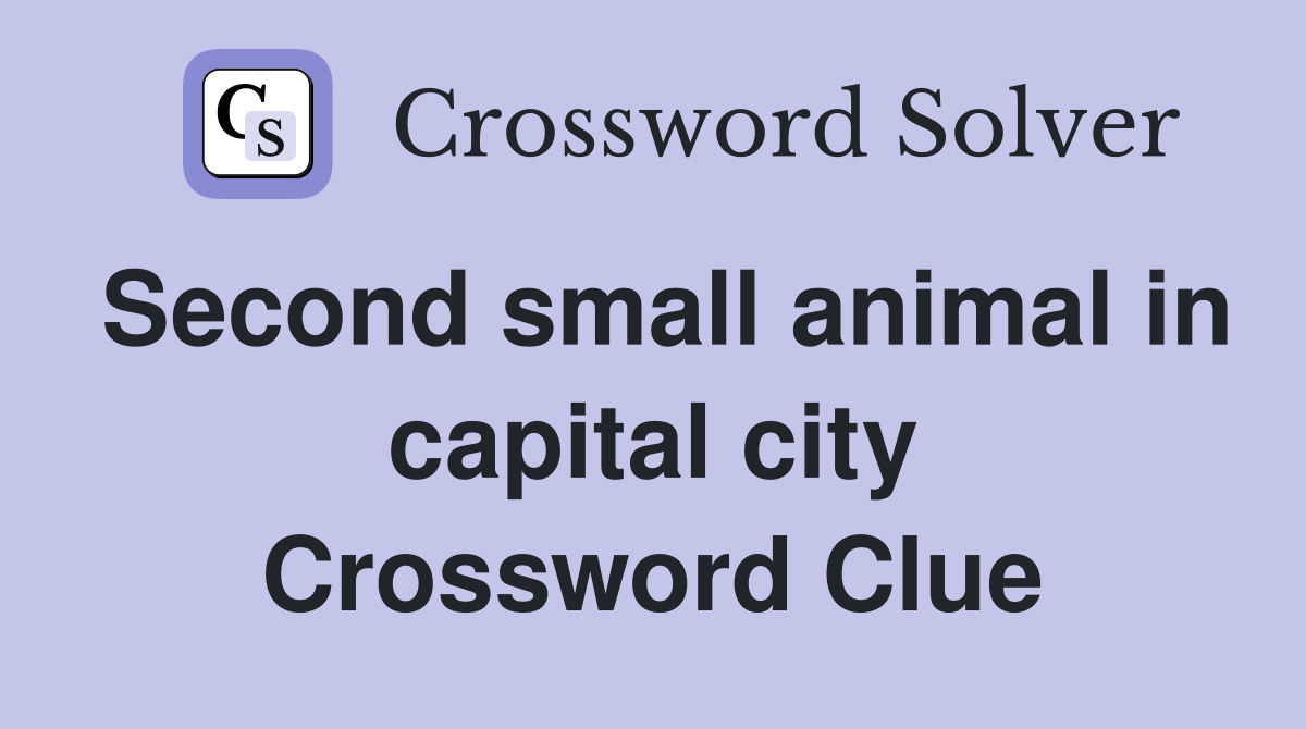 Second small animal in capital city Crossword Clue
